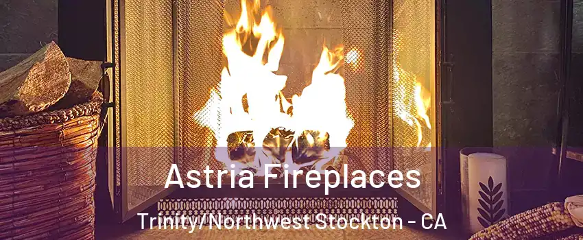 Astria Fireplaces Trinity/Northwest Stockton - CA