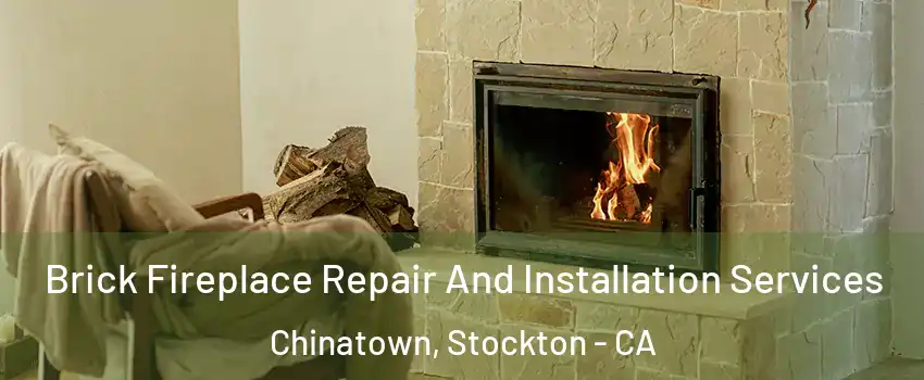 Brick Fireplace Repair And Installation Services Chinatown, Stockton - CA