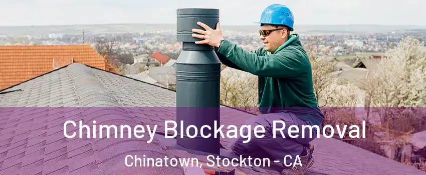 Chimney Blockage Removal Chinatown, Stockton - CA