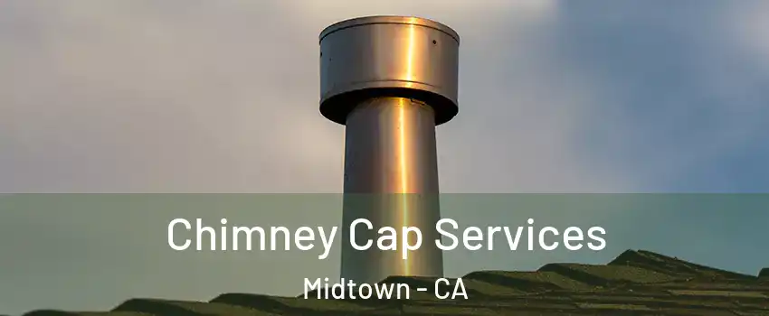 Chimney Cap Services Midtown - CA