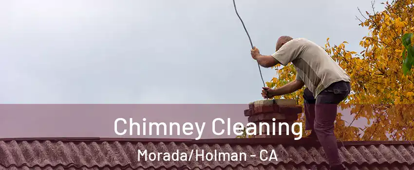 Chimney Cleaning Morada/Holman - CA