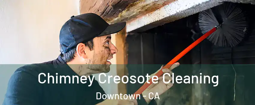 Chimney Creosote Cleaning Downtown - CA