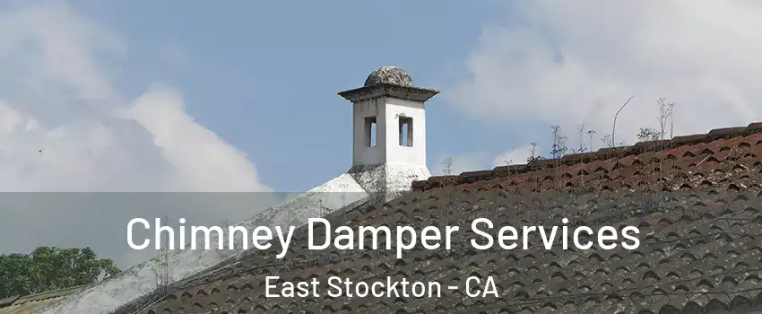 Chimney Damper Services East Stockton - CA