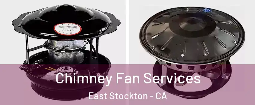 Chimney Fan Services East Stockton - CA