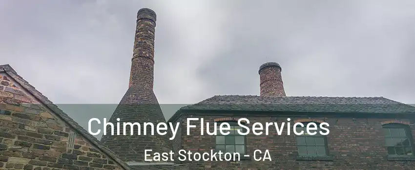 Chimney Flue Services East Stockton - CA