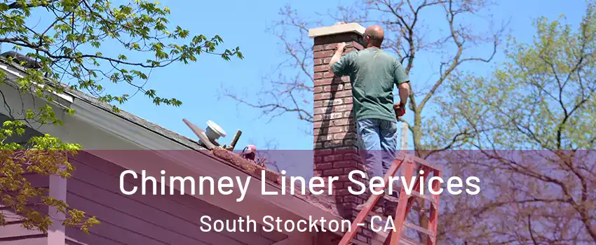 Chimney Liner Services South Stockton - CA