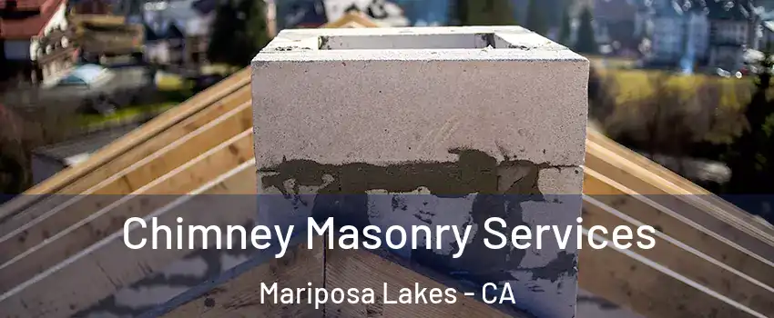 Chimney Masonry Services Mariposa Lakes - CA