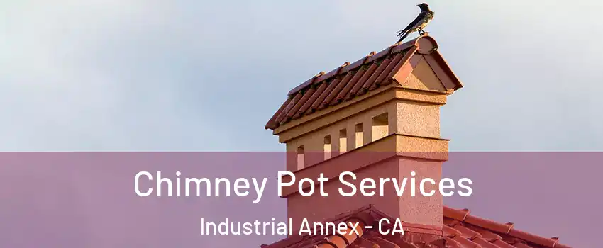 Chimney Pot Services Industrial Annex - CA