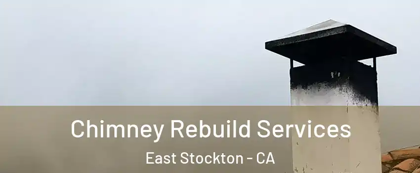 Chimney Rebuild Services East Stockton - CA