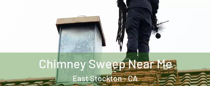 Chimney Sweep Near Me East Stockton - CA