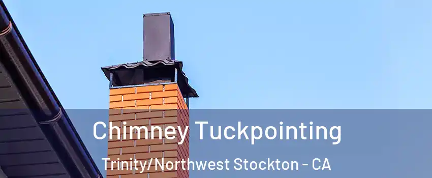 Chimney Tuckpointing Trinity/Northwest Stockton - CA