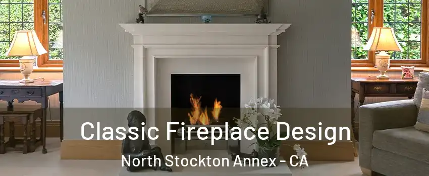 Classic Fireplace Design North Stockton Annex - CA