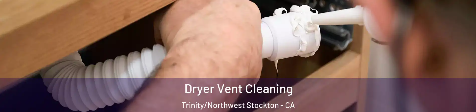 Dryer Vent Cleaning Trinity/Northwest Stockton - CA