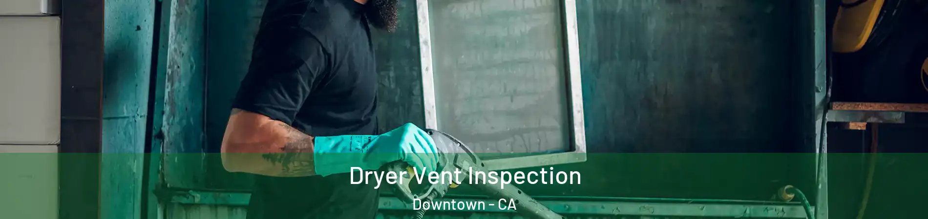 Dryer Vent Inspection Downtown - CA