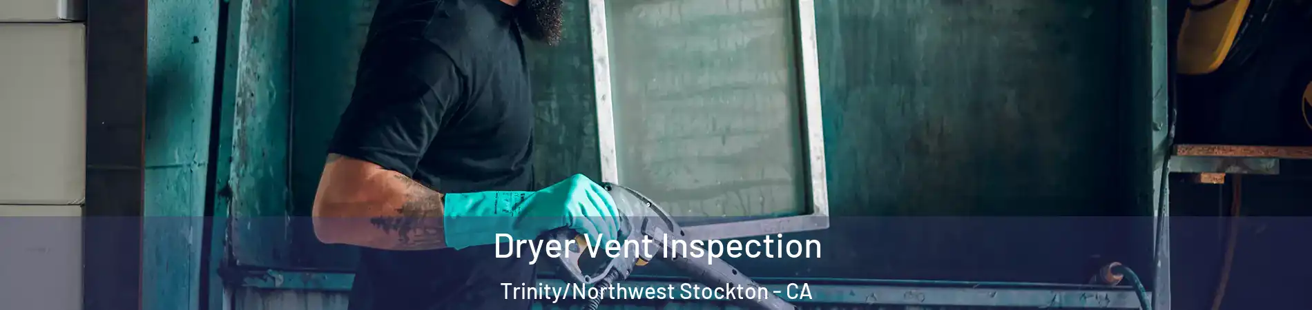 Dryer Vent Inspection Trinity/Northwest Stockton - CA