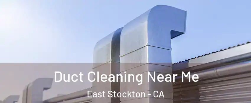 Duct Cleaning Near Me East Stockton - CA