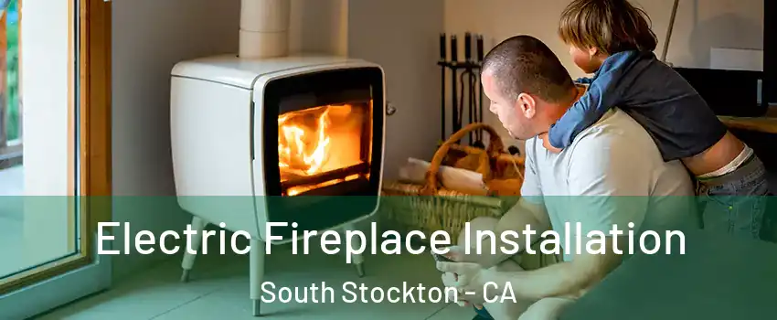 Electric Fireplace Installation South Stockton - CA