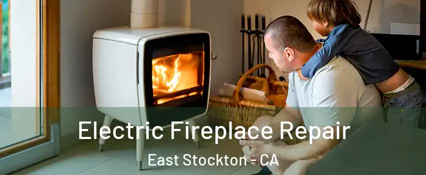 Electric Fireplace Repair East Stockton - CA