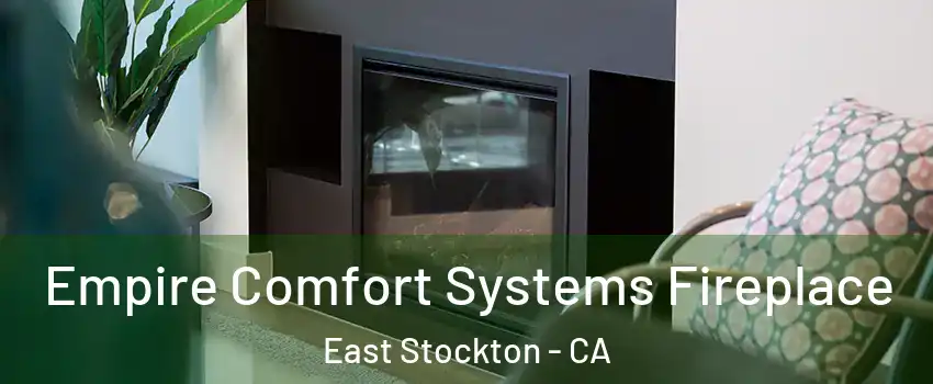 Empire Comfort Systems Fireplace East Stockton - CA