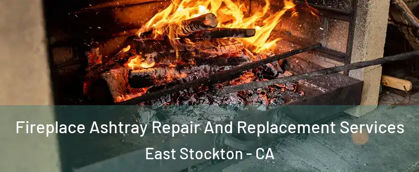 Fireplace Ashtray Repair And Replacement Services East Stockton - CA