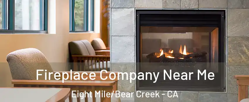 Fireplace Company Near Me Eight Mile/Bear Creek - CA