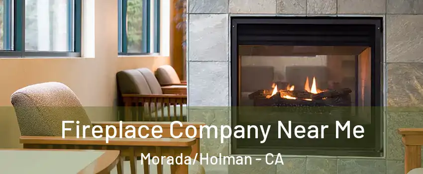 Fireplace Company Near Me Morada/Holman - CA