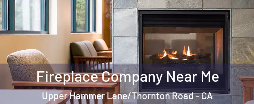 Fireplace Company Near Me Upper Hammer Lane/Thornton Road - CA