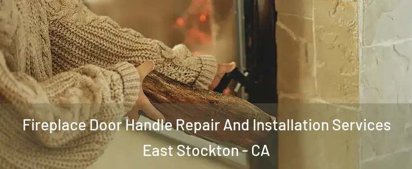 Fireplace Door Handle Repair And Installation Services East Stockton - CA