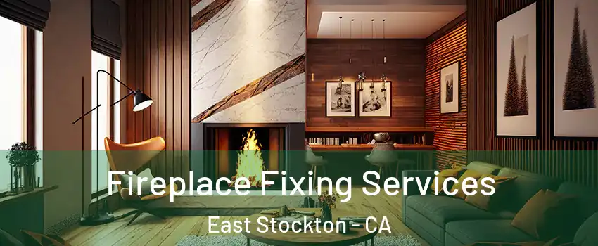 Fireplace Fixing Services East Stockton - CA