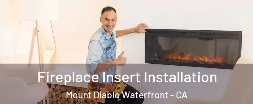 Fireplace Insert Installation Mount Diablo Waterfront - CA