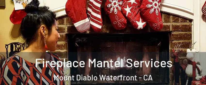 Fireplace Mantel Services Mount Diablo Waterfront - CA