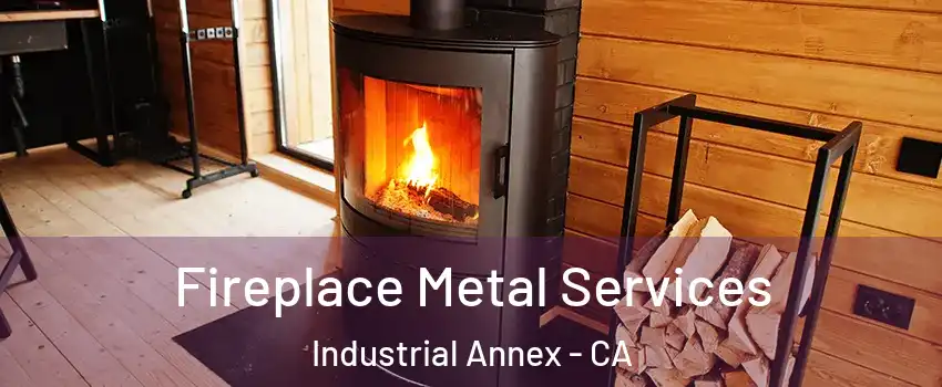 Fireplace Metal Services Industrial Annex - CA