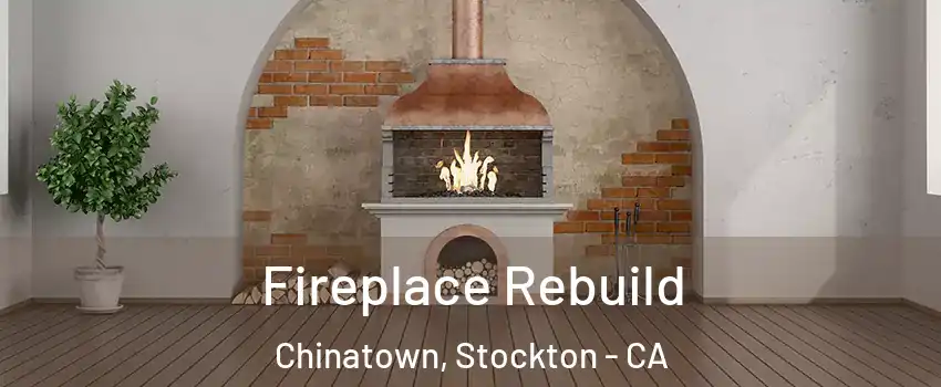 Fireplace Rebuild Chinatown, Stockton - CA