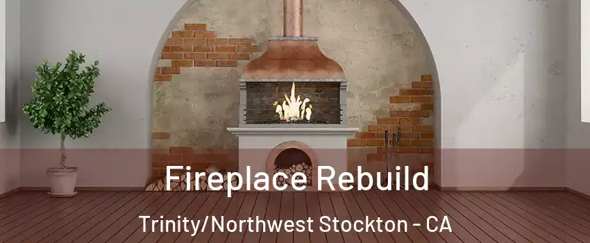 Fireplace Rebuild Trinity/Northwest Stockton - CA