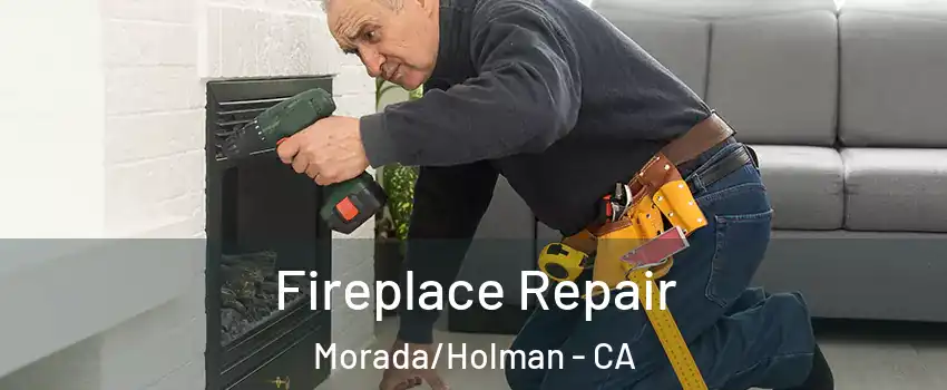 Fireplace Repair Morada/Holman - CA