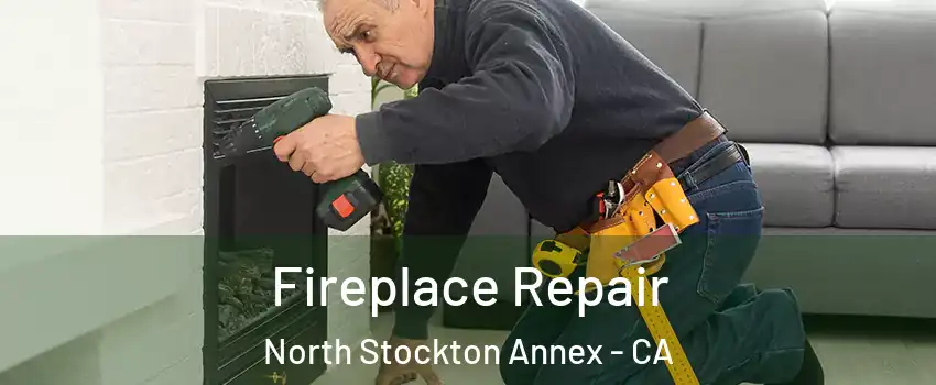 Fireplace Repair North Stockton Annex - CA