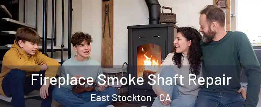 Fireplace Smoke Shaft Repair East Stockton - CA