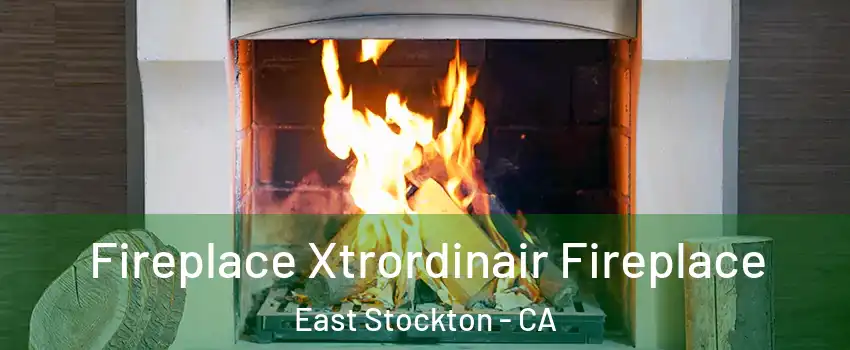 Fireplace Xtrordinair Fireplace East Stockton - CA