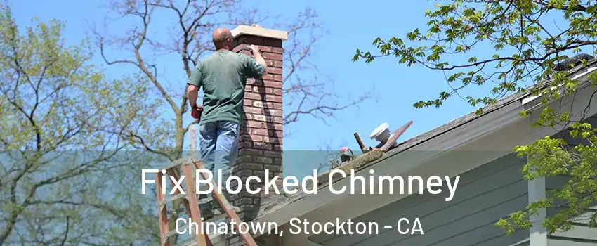 Fix Blocked Chimney Chinatown, Stockton - CA