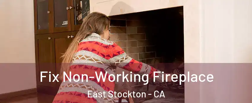 Fix Non-Working Fireplace East Stockton - CA