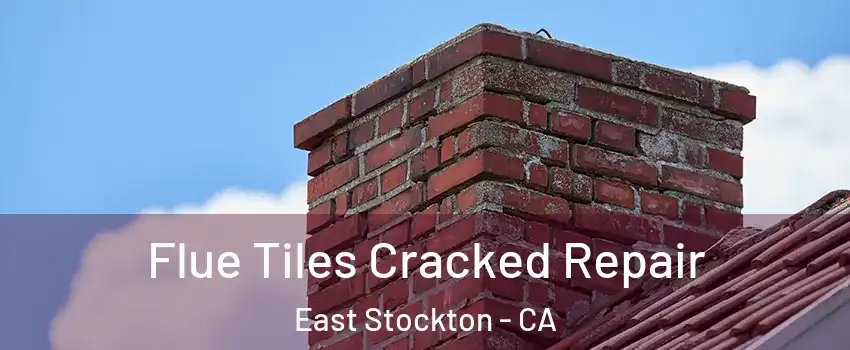 Flue Tiles Cracked Repair East Stockton - CA