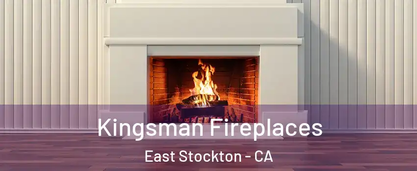 Kingsman Fireplaces East Stockton - CA