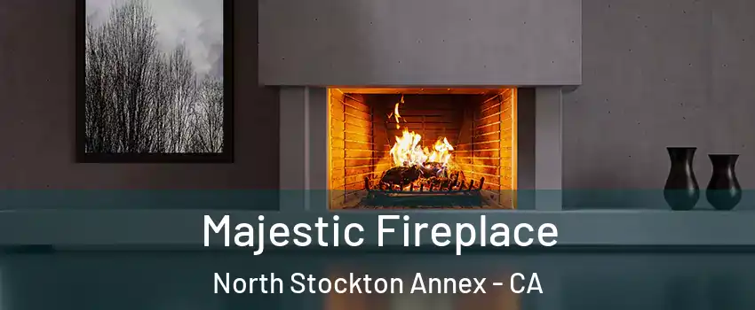 Majestic Fireplace North Stockton Annex - CA