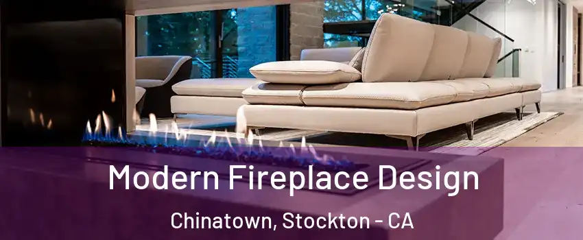 Modern Fireplace Design Chinatown, Stockton - CA