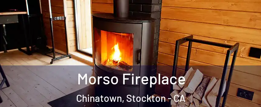 Morso Fireplace Chinatown, Stockton - CA