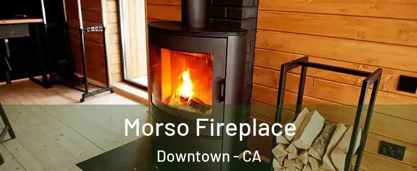 Morso Fireplace Downtown - CA