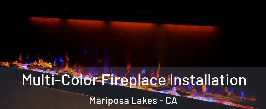 Multi-Color Fireplace Installation Mariposa Lakes - CA