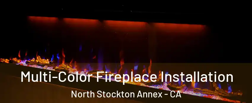 Multi-Color Fireplace Installation North Stockton Annex - CA