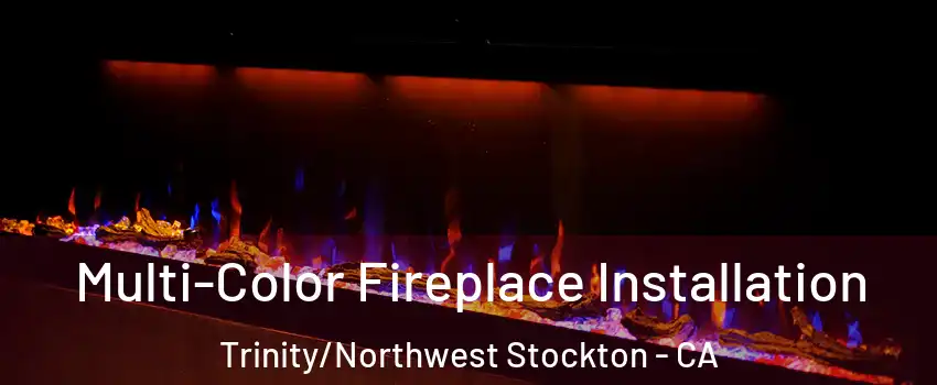 Multi-Color Fireplace Installation Trinity/Northwest Stockton - CA