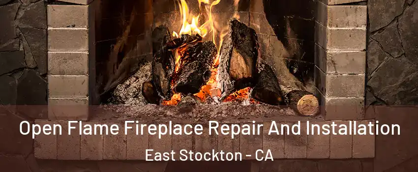 Open Flame Fireplace Repair And Installation East Stockton - CA